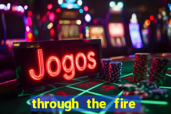 through the fire and flames midi